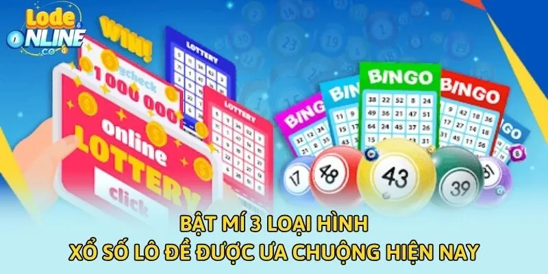 Bật mí 3 loại hình xổ số lô đề được ưa chuộng hiện nay