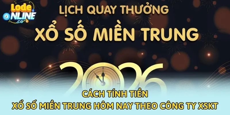 Cách tính tiền xổ số miền Trung hôm nay theo công ty XSKT