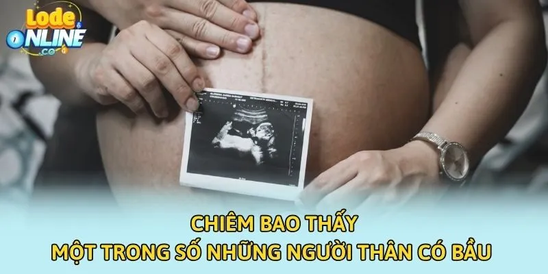 Chiêm bao thấy một trong số những người thân có bầu 