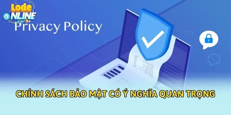 Chính sách bảo mật có ý nghĩa quan trọng