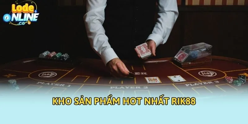 Kho sản phẩm hot nhất RIK88