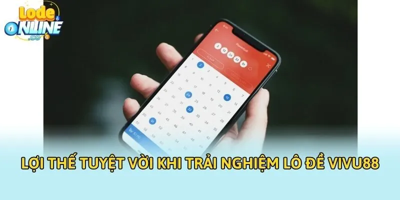 Lợi thế tuyệt vời khi trải nghiệm lô đề VIVU88