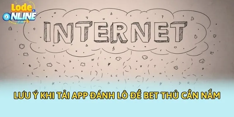 Lưu ý khi tải app đánh lô đề bet thủ cần nắm