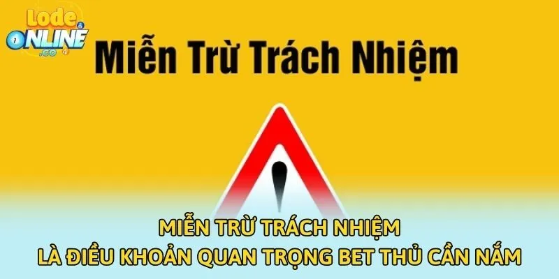 Miễn trừ trách nhiệm là điều khoản quan trọng bet thủ cần nắm