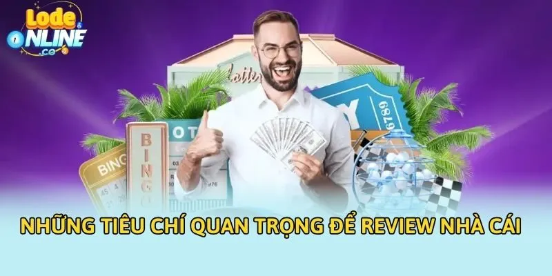 Những tiêu chí quan trọng để review nhà cái
