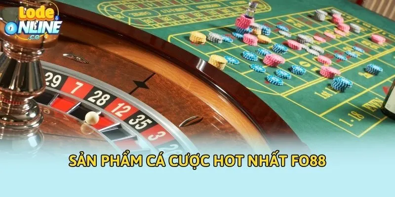 Sản phẩm cá cược hot nhất FO88