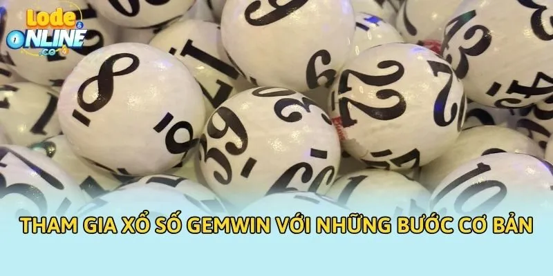 Tham gia xổ số Gemwin với những bước cơ bản