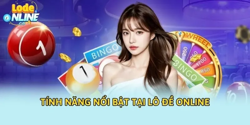 Tính năng nổi bật tại Lô Đề Online