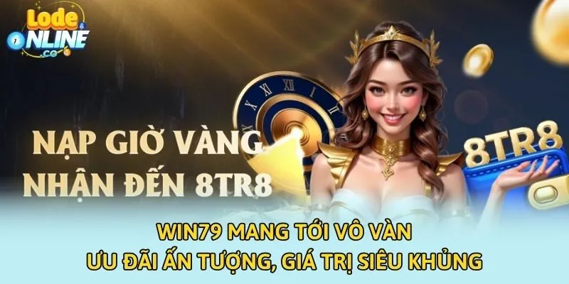 Win79 mang tới vô vàn ưu đãi ấn tượng, giá trị siêu khủng
